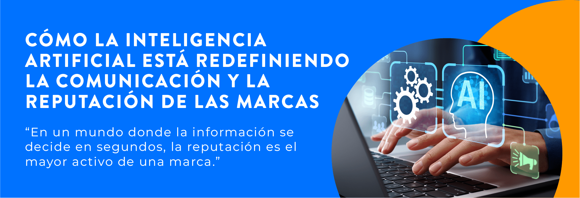 Cómo la Inteligencia Artificial está redefiniendo la comunicación y la reputación de las marcas